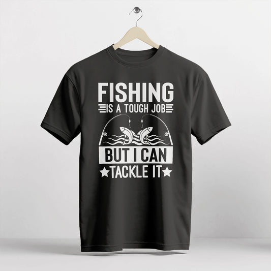 Funny Fisherman Shirt – Fishing Is A Tough Job But I Can Tackle It Tee – Pun Gift for Anglers – Black – Up To 5XL