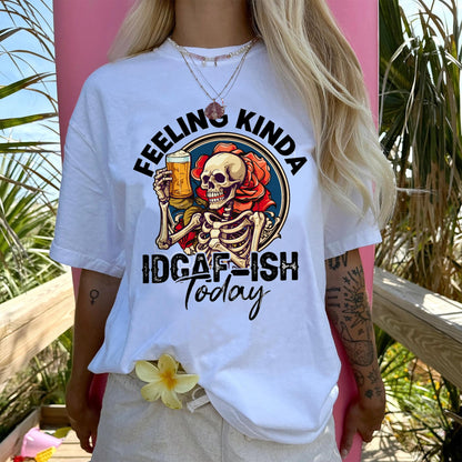 Inappropriate Skeleton Shirt – Feeling Kinda IDGAF-ish Today Tee – Funny Sarcastic Drinking Humor Shirt- White - Up To 5XL