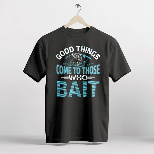 Good Things Come To Those Who Bait Shirt – Funny Fishing Tee – Humorous Fisherman Gift – Black – Up To 5XL
