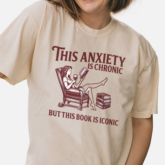 Funny Book Lover Tee - This Anxiety Is Chronic But This Book Is Iconic Shirt – Natural – Up To 5XL