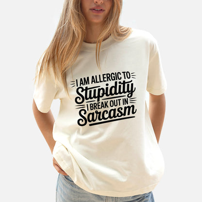 Funny Women Shirt - I Am Allergic to Stupidity I Break Out in Sarcasm Tee - Sarcastic Humor Tee - Natural - Up To 5XL