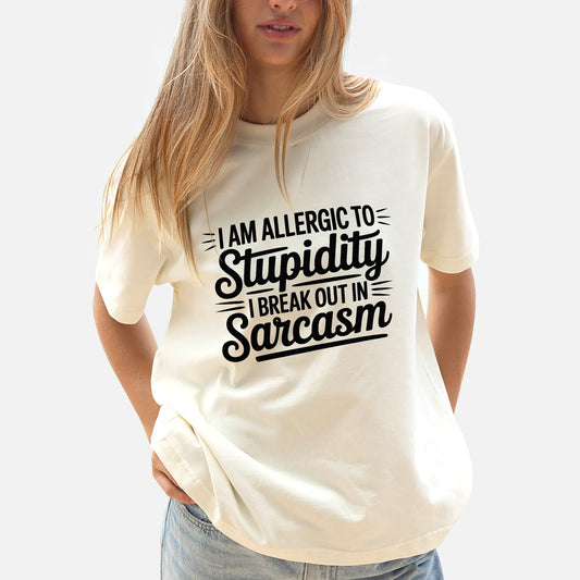 Funny Women Shirt - I Am Allergic to Stupidity I Break Out in Sarcasm Tee - Sarcastic Humor Tee - Natural - Up To 5XL