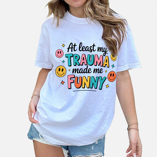 Funny Humor Tee - Trauma Made Me Funny Shirt – Cute Gen Z Sarcastic T-Shirt - White - Up To 5XL