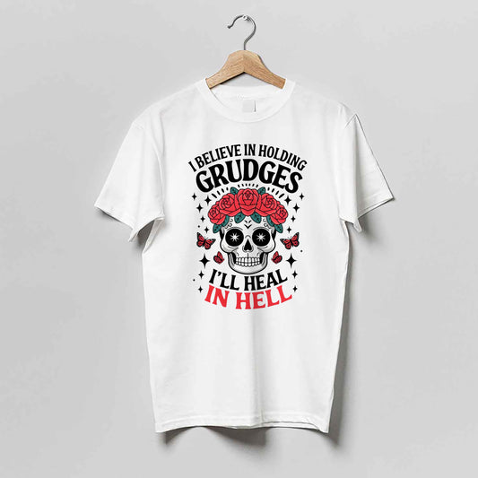 Funny Gothic Shirt – I Believe In Holding Grudges I’ll Heal In Hell – Skull Dark Quote Tee – White – Up To 5XL