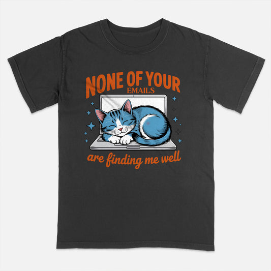 Funny Work Shirt – None of Your Emails Are Finding Me Well – Sarcastic Cat Meme Tee – Black– Up To 5XL