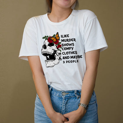 Inappropriate Funny Shirt – I Like Murder Shows and Maybe 3 People Tee – Dark Humor Shirt for Women - White - Up To 5XL