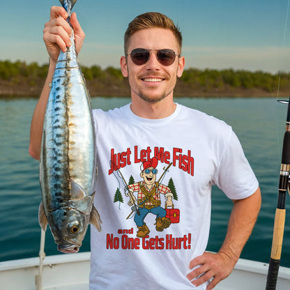 Just Let Me Fish and No One Gets Hurt Fishing Shirt – Funny Angler Tee – Fisherman Humor Gift – White – Up To 5XL