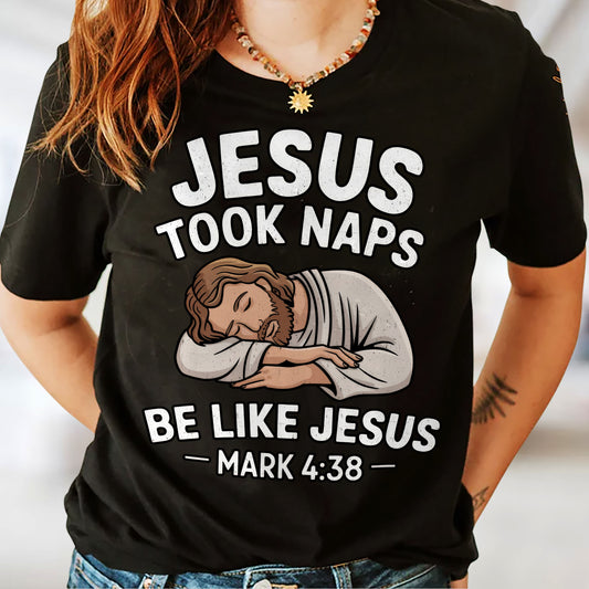 Funny Christian Shirt – Jesus Took Naps Be Like Jesus – Bible Verse Mark 4:38 Tee - Black- Up To 5XL
