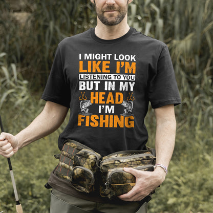 Funny Angler Tee – I Might Look Like I'm Listening But In My Head I’m Fishing Shirt –  Black – Up To 5XL