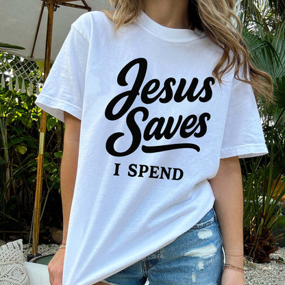Jesus Saves I Spend T-Shirt -  Funny Jesus Shirt For Christians- White- Up To 5XL