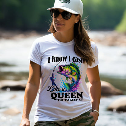 I Know I Cast Like A Queen Try To Keep Up Shirt – Funny Women’s Fishing Tee – Lady Angler Humor Gift – White – Up To 5XL