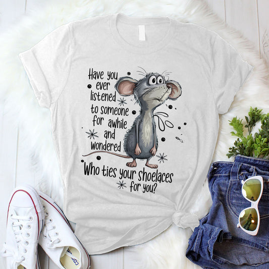 Funny Animal Shirt – Who Ties Your Shoelaces – Sarcastic Mouse Tee - White - Up To 5XL