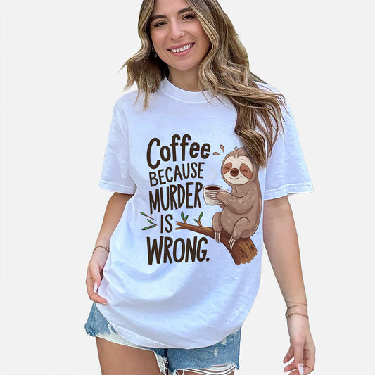 Funny Coffee Shirt – Coffee Because Murder Is Wrong – Sloth Graphic Tee - White - Up To 5XL