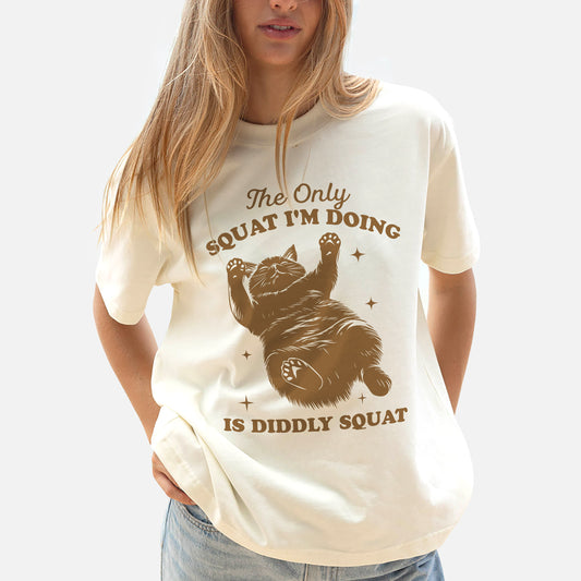 Funny Lazy Cat Shirt – The Only Squat I’m Doing Is Diddly Squat Tee – Anti Workout Humor for Women - Natural - Up To 5XL