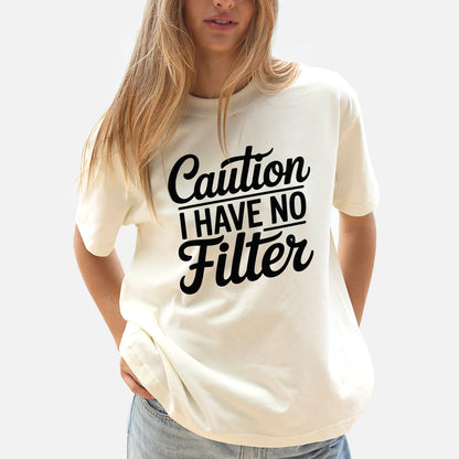 Funny Women Shirt - Caution I Have No Filter Tee - Sarcastic Saying Tee - Natural - Up To 5XL