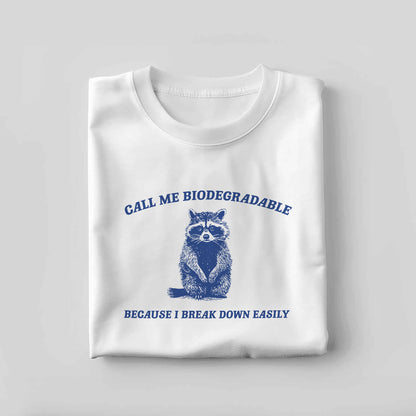 Funny Raccoon Shirt – Call Me Biodegradable Because I Break Down Easily – Humor Meme Animal Tee – White – Up To 5XL