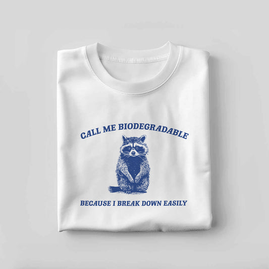 Funny Raccoon Shirt – Call Me Biodegradable Because I Break Down Easily – Humor Meme Animal Tee – White – Up To 5XL
