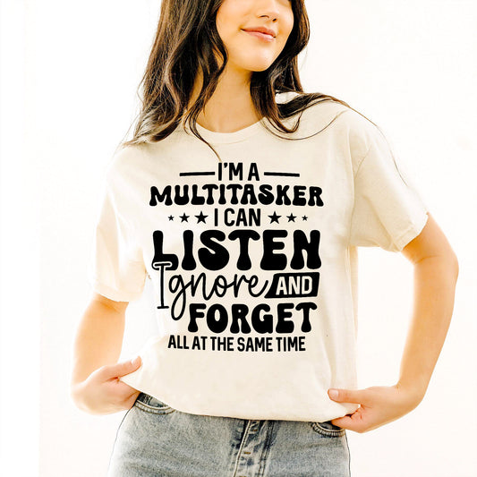 Funny Sarcastic Shirt – Multitasker Humor Tee – I Can Listen Ignore Forget T-Shirt- Natural - Up To 5XL