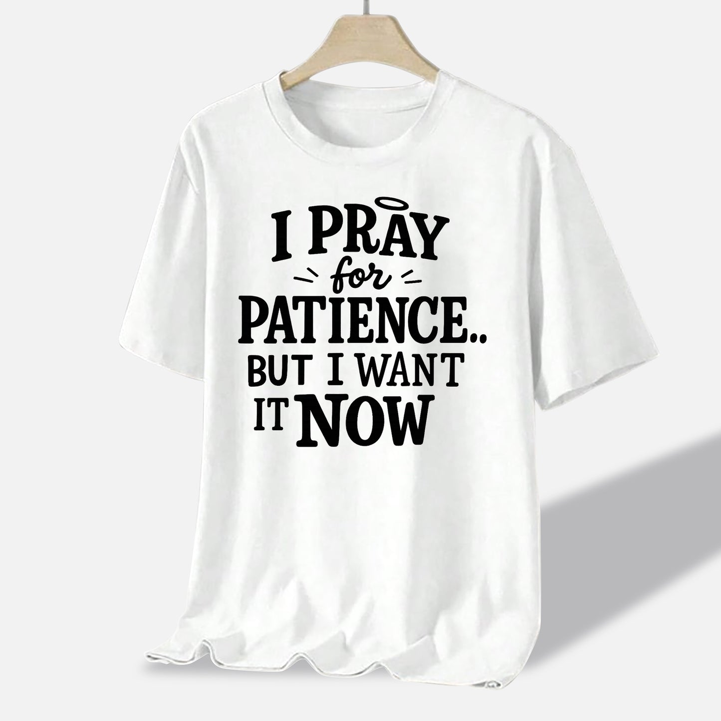 I Pray for Patience But I Want It Now T-Shirt   -  Funny Jesus Shirt For Christians- White- Up To 5XL