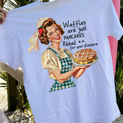 Waffles Are Just Pancakes Rubbed for Your Pleasure T-Shirt  – Funny Women Sarcastic Tee - White - Up To 5XL