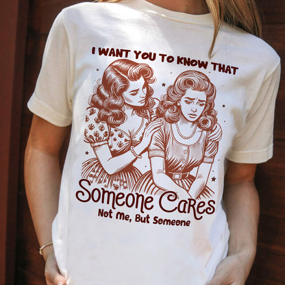I Want You To Know That Someone Cares Not Me But Someone T-Shirt – Funny Sarcastic Graphic Tee for Introverts – Natural– Sizes Up to 5XL