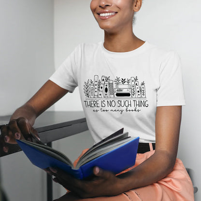Floral Book Lovers Tee – Too Many Books Shirt – Funny Gift for Reader – White – Up To 5XL