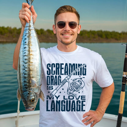 Funny Angler Shirt – Screaming Drag Is My Love Language Tee – Fishing Gift for Fishermen – White – Up To 5XL
