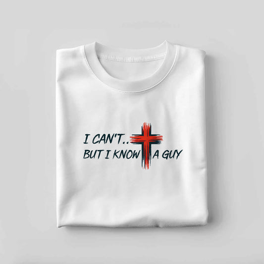 Faith-Based Christian Shirt – I Can’t But I Know A Guy – Cross Jesus Quote Tee – White – Up To 5XL