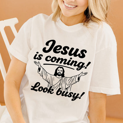 Jesus Is Coming Look Busy T-Shirt -  Funny Jesus Shirt For Christians- White- Up To 5XL