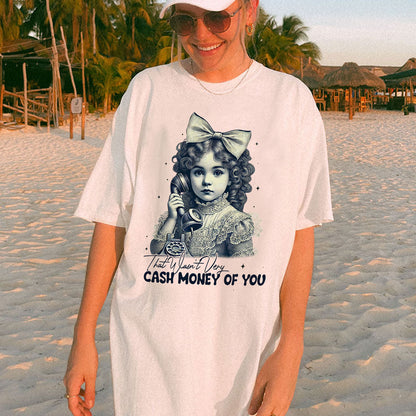 That Wasn’t Very Cash Money Of You T-Shirt  – Funny Women Sarcastic Tee - White - Up To 5XL