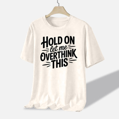 Funny Anxiety Shirt – Hold On Let Me Overthink This – Humor Meme Tee – Natural – Up To 5XL