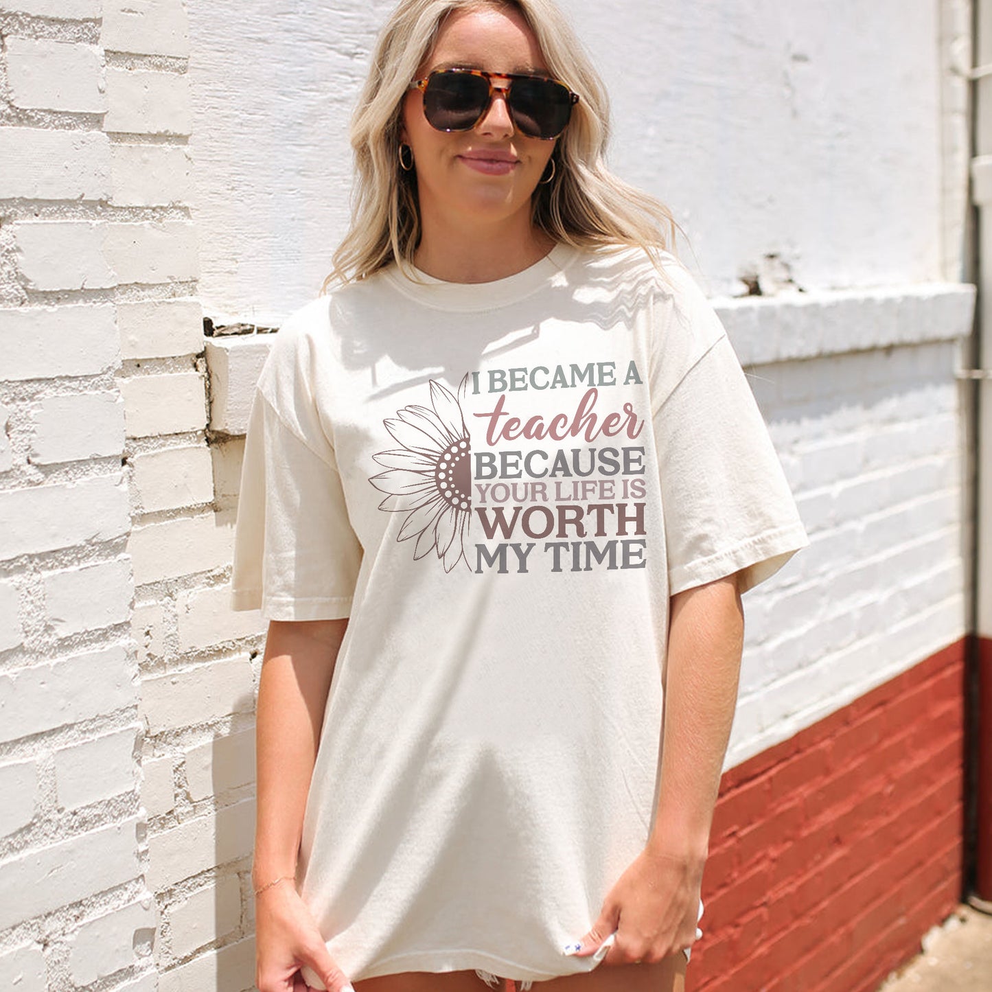 I Became a Teacher Because Your Life Is Worth My Time T-Shirt -  Funny Tee For Teacher - Natural - Up To 5XL