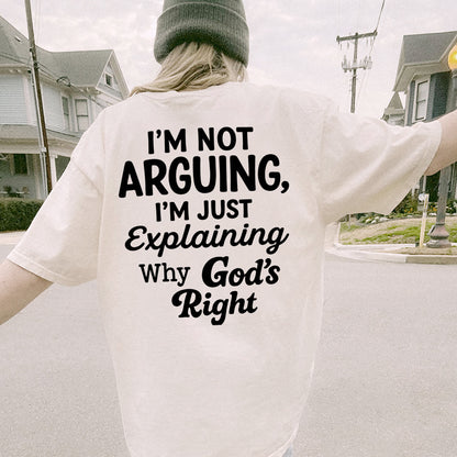 I’m Not Arguing I’m Just Explaining Why God’s Right T-Shirt -  Funny Jesus Shirt For Christians- White- Up To 5XL