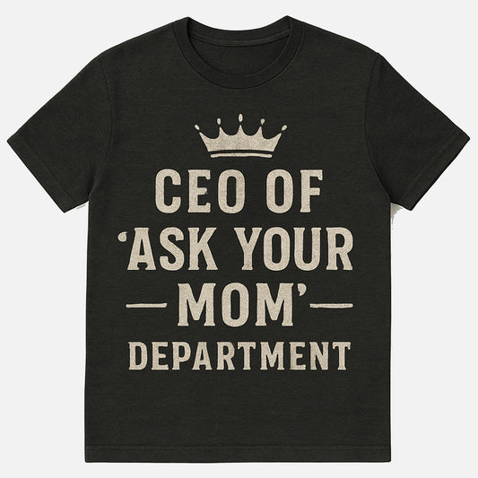 CEO Of Ask Your Mom Shirts – Funny Trophy Husband Shirt - Soft Cotton - Black Tee - Up To 5XL
