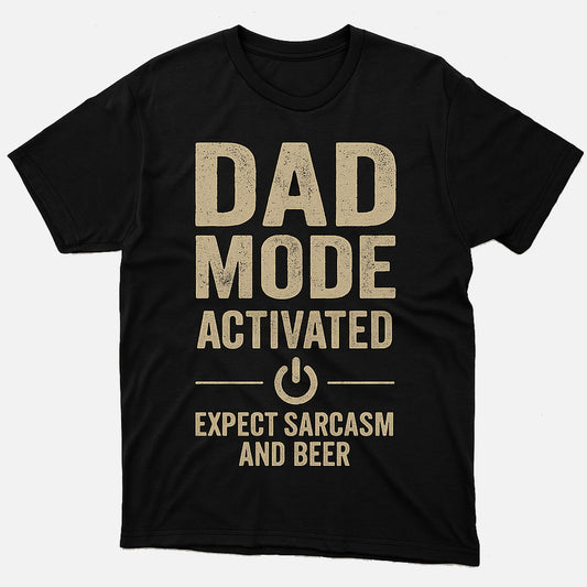 Dad Mode Activated T-Shirt – Funny Beer & Sarcasm Shirt For Dads - Soft Tee - Up To 5XL