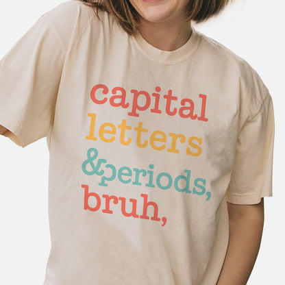 Capital Letters And Periods Bruh Shirt – Funny Teacher Grammar Gift Tee – Natural – Up To 5XL