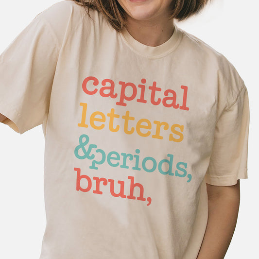Capital Letters And Periods Bruh Shirt – Funny Teacher Grammar Gift Tee – Natural – Up To 5XL