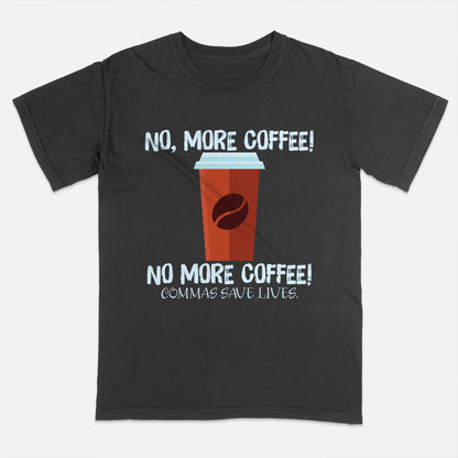 Commas Save Lives Shirt – No, More Coffee! No More Coffee! Tee – Funny English Teacher Gift – Black – Up To 5XL