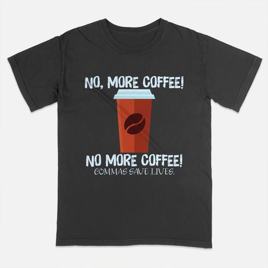 Commas Save Lives Shirt – No, More Coffee! No More Coffee! Tee – Funny English Teacher Gift – Black – Up To 5XL