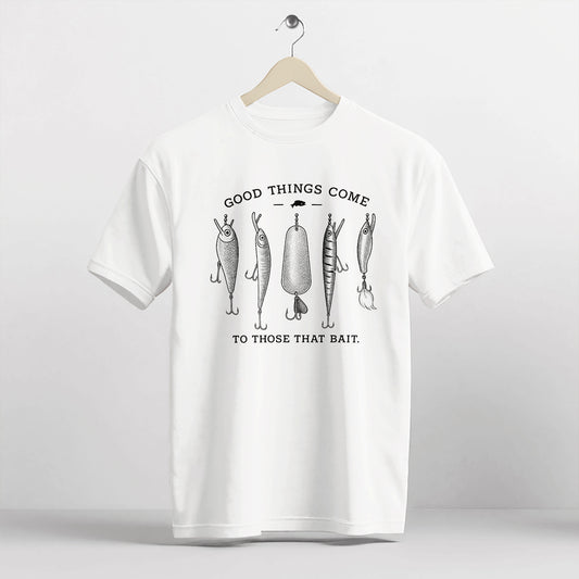 Good Things Come To Those That Bait Shirt – Funny Fishing Tee – Fisherman Gift Idea – White – Up To 5XL