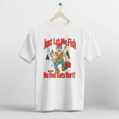 Just Let Me Fish and No One Gets Hurt Fishing Shirt – Funny Angler Tee – Fisherman Humor Gift – White – Up To 5XL