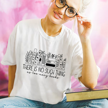 Floral Book Lovers Tee – Too Many Books Shirt – Funny Gift for Reader – White – Up To 5XL
