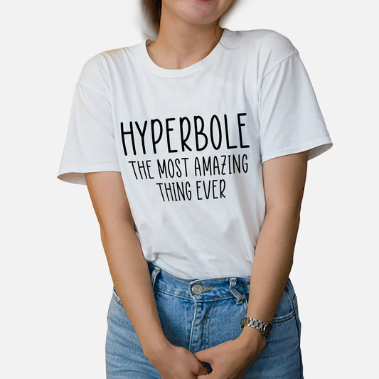 Hyperbole Shirt – The Most Amazing Thing Ever Tee – Funny English Teacher Gift – White – Up To 5XL