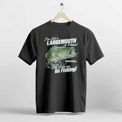 I've Got a Largemouth at Home Sometimes Shirt – Funny Fishing Tee for Husband – Black – Up To 5XL