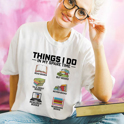 Funny Reader Books Tee – Things I Do In My Spare Time Shirt – White – Up To 5XL
