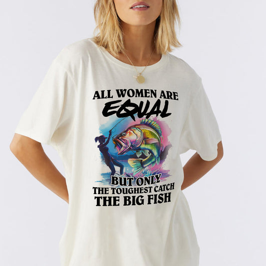 All Women Are Equal But Only The Toughest Catch The Big Fish Shirt – Funny Fishing Tee – Fisherwoman Humor Gift – Natural – Up To 5XL