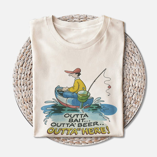 Outta' Bait Outta' Beer Outta' Here Shirt – Funny Fishing Tee – Fisherman Humor Gift – Natural – Up To 5XL