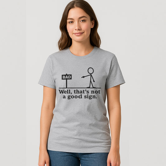 Well That’s Not A Good Sign T-Shirt – Funny Pun Shirt For Sarcastic People – Sport Grey - Up To 5XL