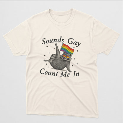 Sounds Gay Count Me In Pride Month Shirt – Funny LGBTQ Rainbow Raccoon Tee – Natural - Up To 5XL
