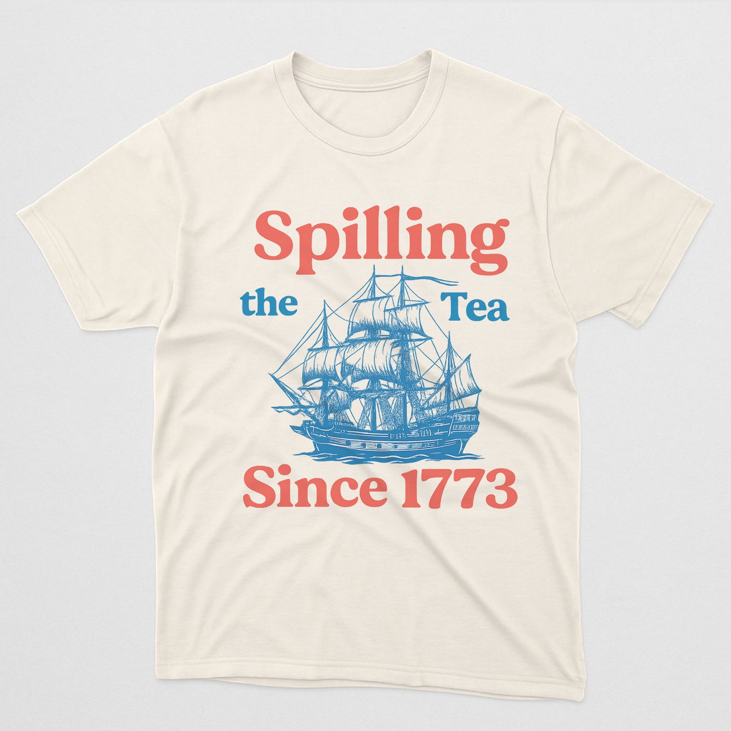 Spilling The Tea Since 1773 Shirt – Boston Tea Party Funny 4th Shirts – Natural Tee - Up To 5X